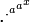 {\cdot^{\cdot^{a^{a^x}}}}